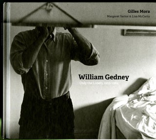 Item #047534 William Gedney: Only the Lonely, 1955–1984. Gilles Mora, Margaret Sartor, Lisa...
