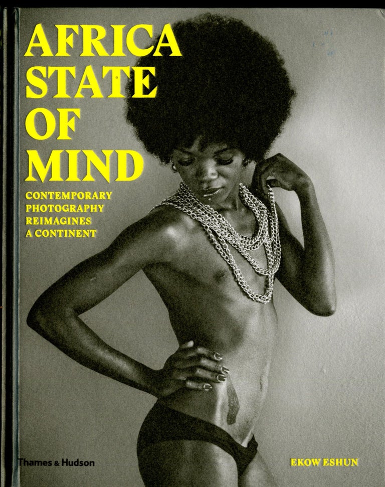 Item #047567 Africa State of Mind: Contemporary Photography Reimagines a Continent. Ekow Eshun.
