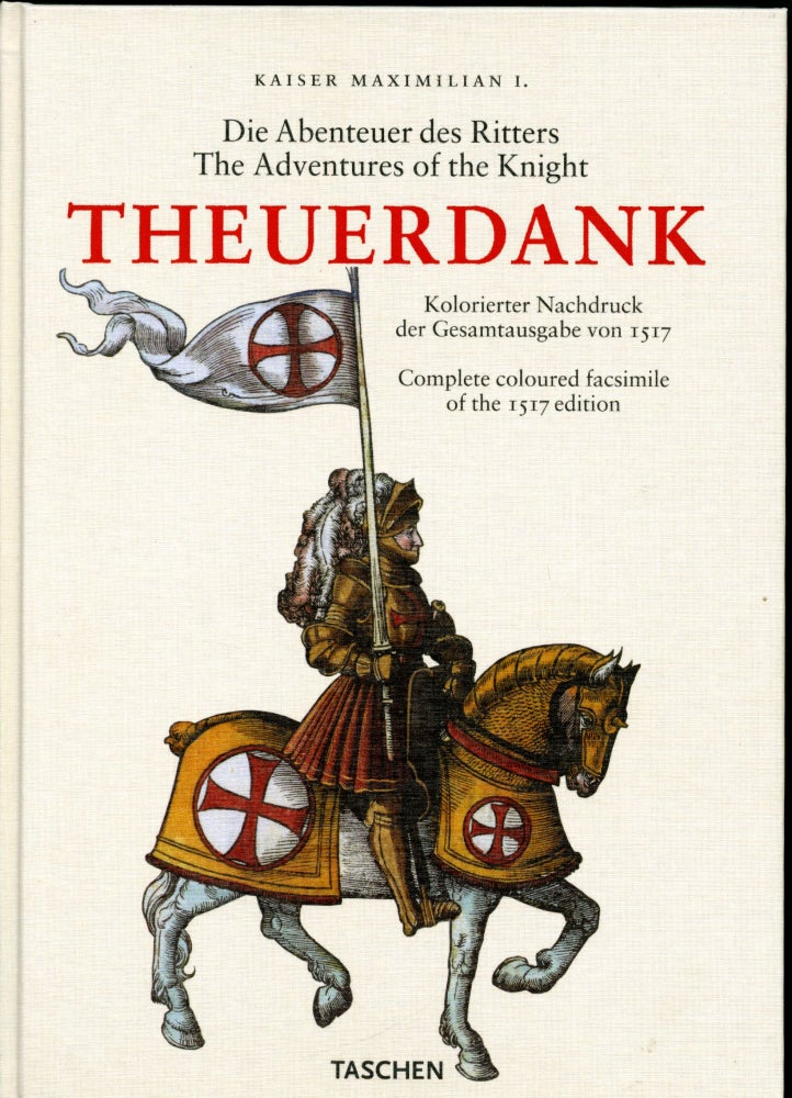 Item #047690 Die Abenteuer des Ritters Theuerdank. Kolorierter Nachdruck der Gesamtausgabe von 1517. Complete Coloured Facsimile of the 1517 Edition.