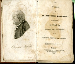 The Works of Dr. Benjamin Franklin, Consisting of Essays, Humorous, Moral, and Literary: With His Life, Written by Himself