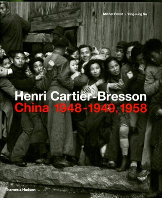 Item #047710 Henri Cartier- Bresson China 1948-1949, 1958. Michael Frizot, Ying-lung Su