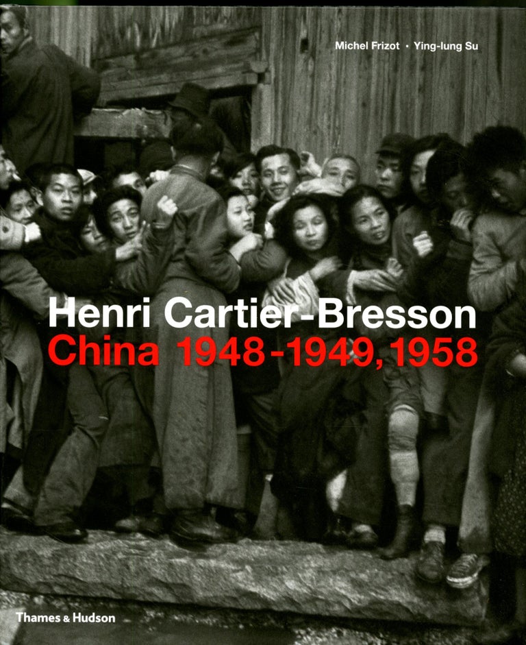 Item #047710 Henri Cartier- Bresson China 1948-1949, 1958. Michael Frizot, Ying-lung Su.