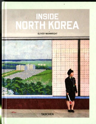 Item #047763 Inside North Korea. Oliver Wainwright