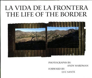 Item #047774 La Vida de la Frontera - The Life of the Border. Andy Hardman, Lucy Sante, foreword