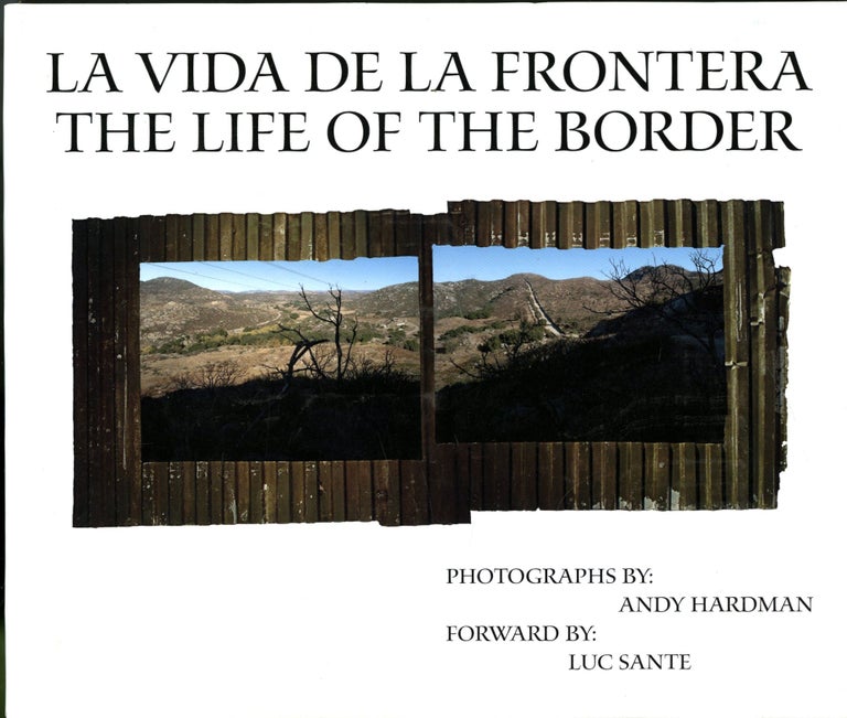 Item #047774 La Vida de la Frontera - The Life of the Border. Andy Hardman, Lucy Sante, foreword.