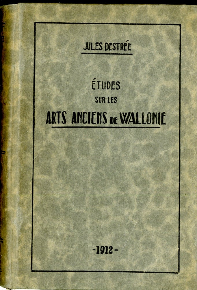 Item #047811 Études sur les arts anciens de Wallonie - conférences à l'exposition des beaux-arts de Charleroi en 1911. Jules Destrée.
