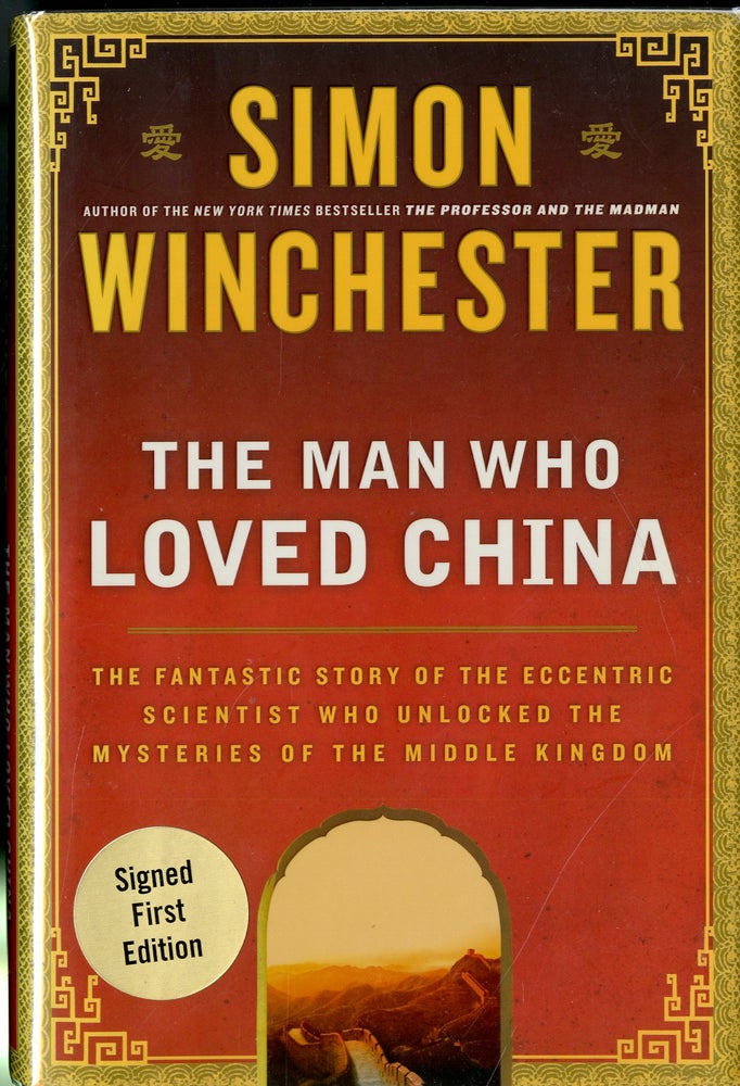 Item #047833 The Man Who Loved China: The Fantastic Story of the Eccentric Scientist Who Unlocked the Mysteries of the Middle Kingdom. Simon Winchester.