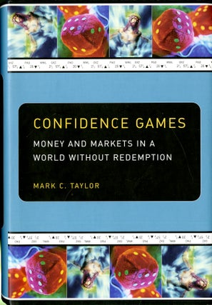 Item #047853 Confidence Games : Money and Markets in a World Without Redemption. Mark C. Taylor