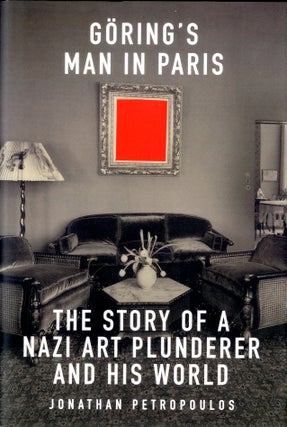 Item #047854 Goring's Man In Paris: The Story Of A Nazi Art Plunderer & His World. Jonathan...