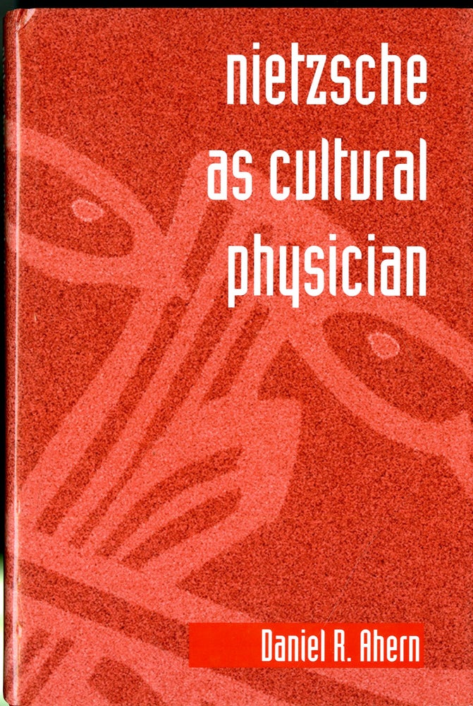 Item #047855 Nietzsche As Cultural Physician. Daniel R. Ahern.