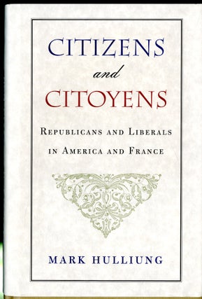 Item #047863 Citizens and Citoyens: Republicans and Liberals in America and France. Mark Hulliung