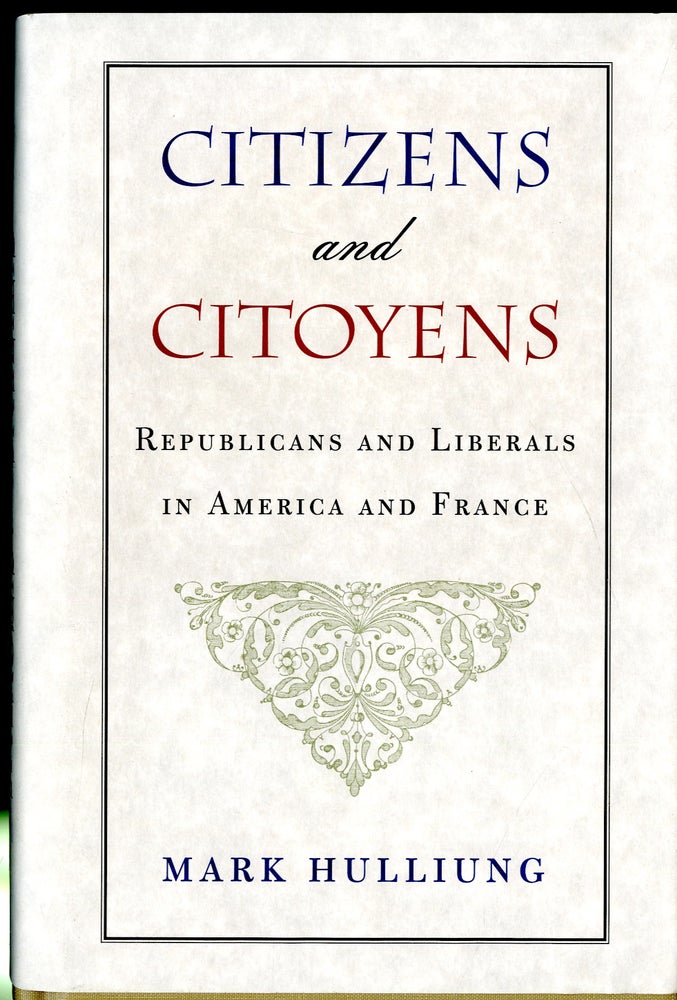 Item #047863 Citizens and Citoyens: Republicans and Liberals in America and France. Mark Hulliung.