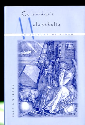 Item #047864 Coleridge's Melancholia: An Anatomy of Limbo. Eric G. Wilson