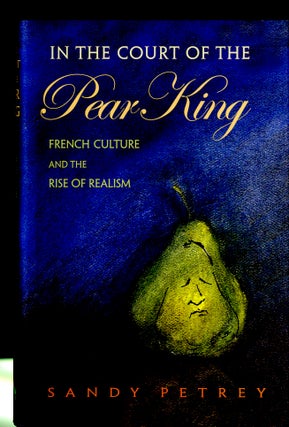 Item #047865 In the Court of the Pear King French Culture and the Rise of Realism. Sandy Petrey