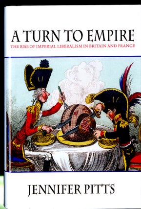 Item #047867 A Turn to Empire: The Rise of Imperial Liberalism in Britain and France. Jennifer Pitts
