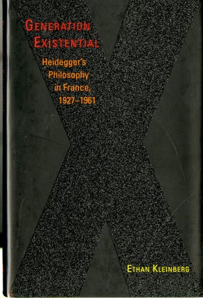 Item #047870 Generation Existential: Heidegger's Philosophy in France, 1927-1961. Ethan Kleinberg