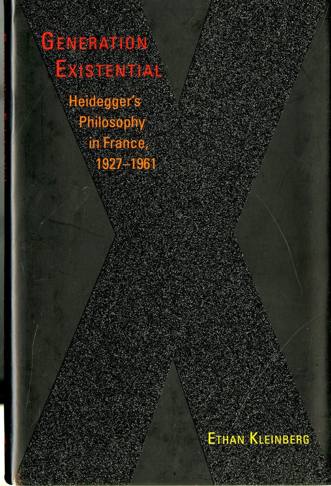 Item #047870 Generation Existential: Heidegger's Philosophy in France, 1927-1961. Ethan Kleinberg.