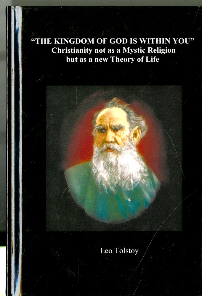Item #047871 "The Kingdom of God is Within You": Christianity not as a Mystic Religion but as a new Theory of Life. Leo Tolstoy.
