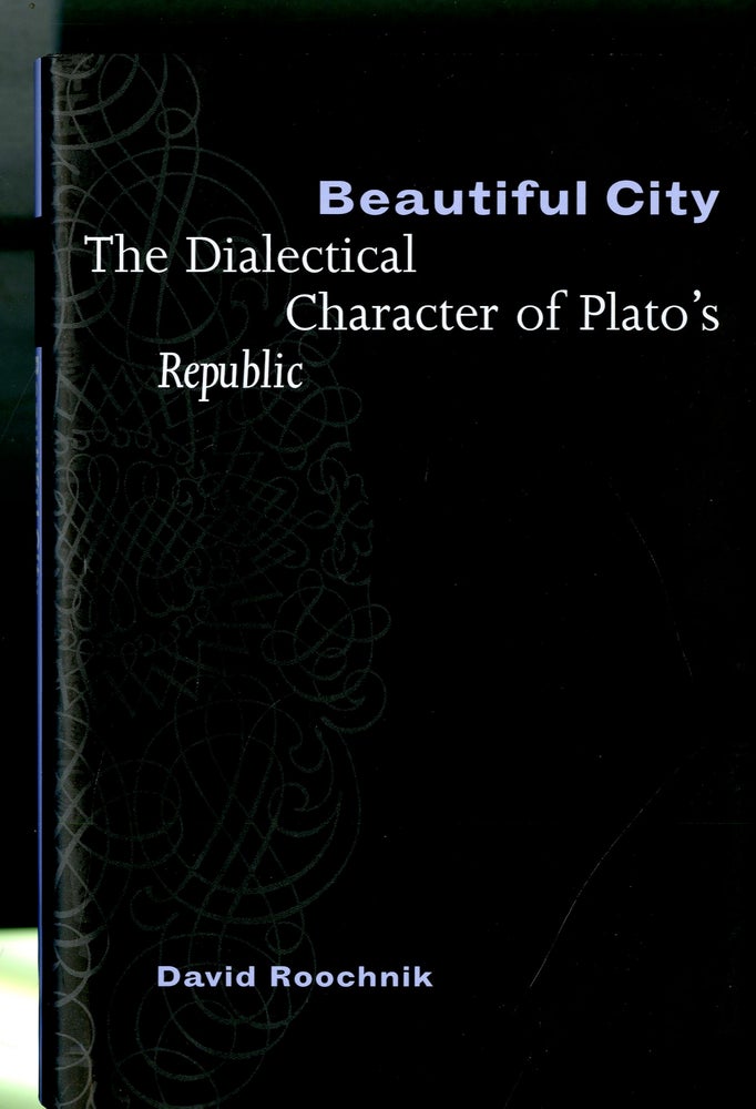 Item #047875 Beautiful City: The Dialectical Character of Plato's "Republic" David Roochnik.