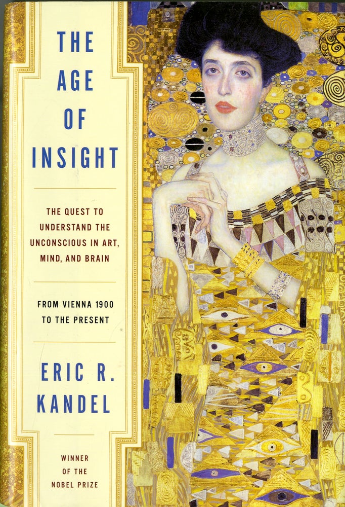 Item #047883 The Age of Insight: The Quest to Understand the Unconscious in Art, Mind, and Brain. Eric Kandel.