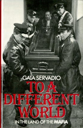 Item #047884 To a different world: In the land of the Mafia. Gaia Servadio