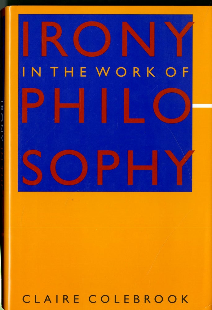 Item #047887 Irony in the Work of Philosophy. Claire Colebrook.