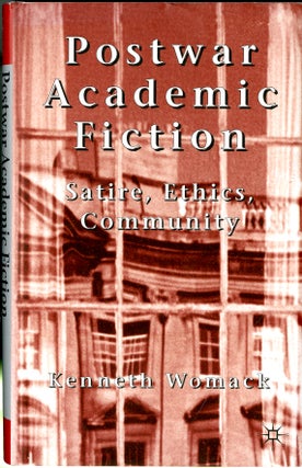 Item #047893 Postwar Academic Fiction: Satire, Ethics, Community. Kenneth Womack