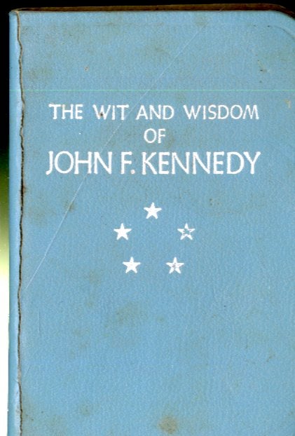 Item #047913 The Wit and Wisdom of John F. Kennedy. traditional.