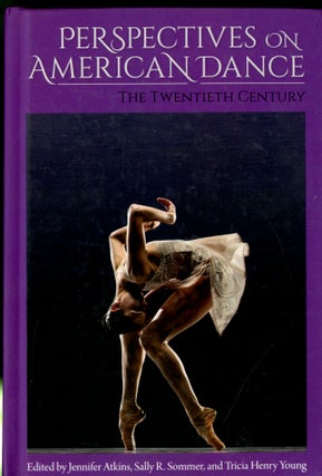 Item #047926 Perspectives on American Dance: The Twentieth Century. Jennifer Atkins