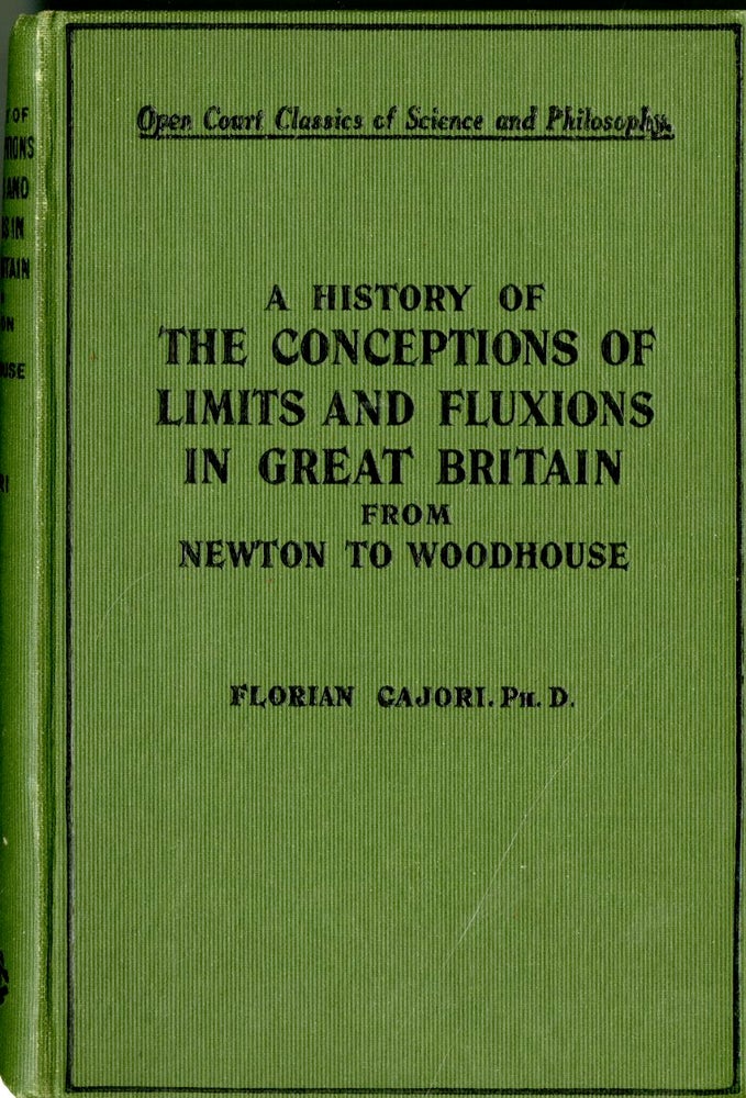 Item #048052 A History of the Conceptions of Limits and Fluxions in Great Britain From Newton to Woodhouse. Florian Cajori.