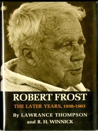 Item #048072 Robert Frost: The Later Years, 1938-1963. Lawrance Thompson, R. H Winnick