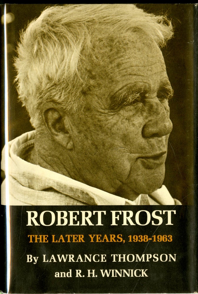 Item #048072 Robert Frost: The Later Years, 1938-1963. Lawrance Thompson, R. H. Winnick.
