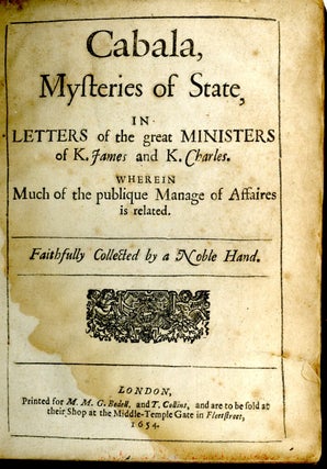Cabala: Sive Scrinia Sacra. Mysteries of State & Government: in Letters of illustrious persons and great agents; in the reigns of Henry the Eighth, Queen Elizabeth, K: James, and the late King Charls