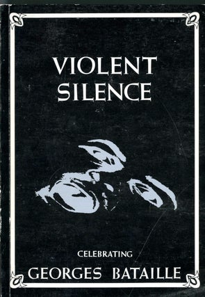 Item #048345 Violent Silence: Celebrating Georges Bataille. Georges Bataille, Paul Buck