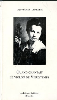 Item #048349 Quand Chantait le Violin de Vieuxtemps. Olga Wegnez - Charette