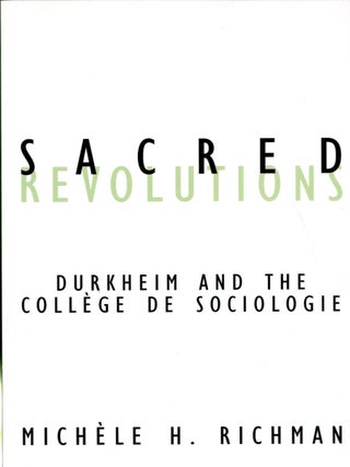 Item #048358 Sacred Revolutions: Durkheim And The College De Sociologie. . Michèle Richman