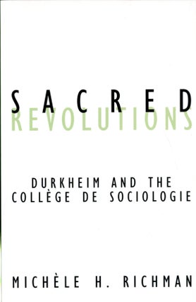 Item #048358 Sacred Revolutions: Durkheim And The College De Sociologie. . Michèle Richman