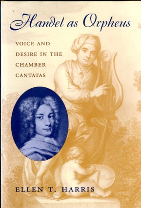 Item #048449 Handel as Orpheus: Voice and Desire in the Chamber Cantatas. Ellen T. Harris