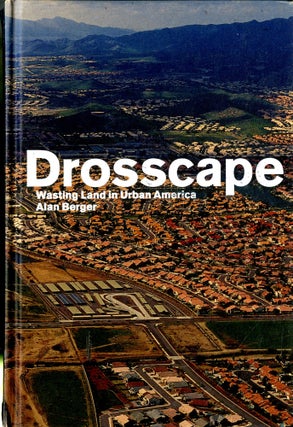 Item #048491 Drosscape: Wasting Land in Urban America. Alan Berger