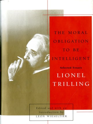 Item #048501 The Moral Obligation to Be Intelligent: Selected Essays. Lionel Trilling, Leon...