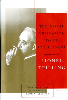 Item #048501 The Moral Obligation to Be Intelligent: Selected Essays. Lionel Trilling, Leon...