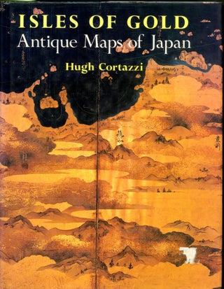 Item #048545 Isles of Gold: Antique maps of Japan. Hugh Cortazzi