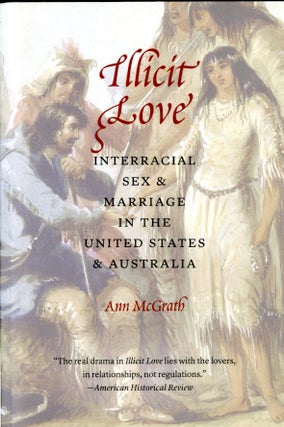 Item #048565 Illicit Love: Interracial Sex and Marriage in the United States and Australia. Ann...