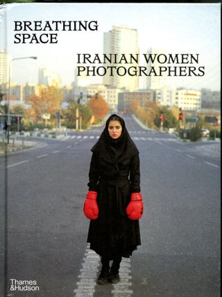 Item #048755 Breathing Space: Iranian Women Photographers. Anahita Ghabaian Etehadieh