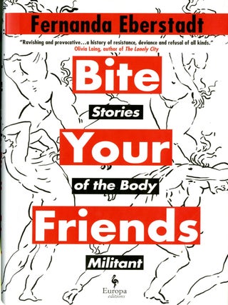 Item #048802 Bite Your Friends: Stories of the Body Militant. Fernanda Eberstadt