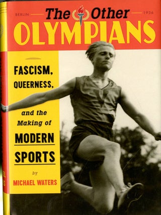 Item #048803 The Other Olympians: Fascism, Queerness, and the Making of Modern Sports. Michael...