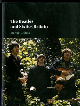 Item #048812 The Beatles and Sixties Britain. Marcus Collins