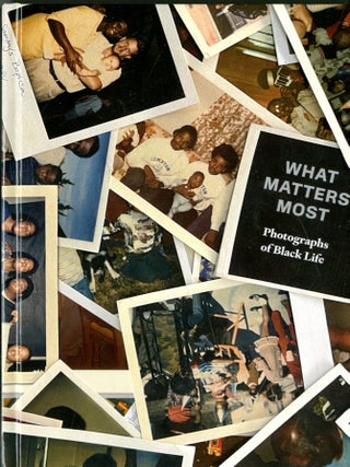 Item #048822 What Matters Most: Photographs of Black Life: The Fade Resistance Collection. Fred...