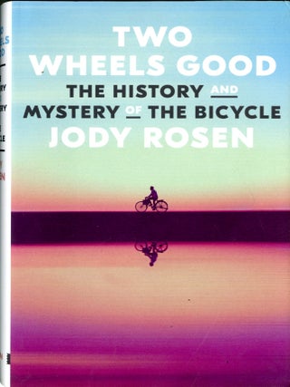 Item #048831 Two Wheels Good: The History and Mystery of the Bicycle. Jody Rosen