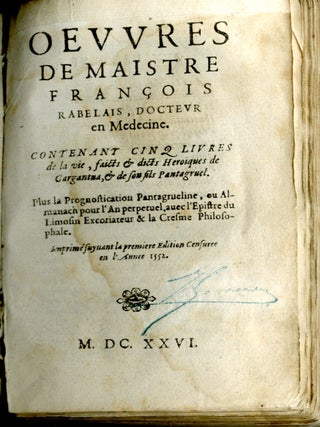 Les Oeuvres de Maistre François Rabelais, Docteur en Medecine. Contenant cinq livres de la vie, faicts & dicts Heroiques de Gargantua & de son fils Pantagruel Plus la Prognostication Pantagrueline